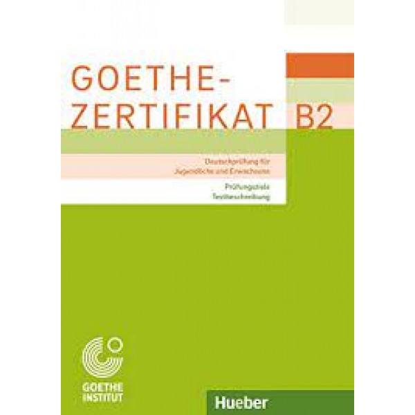 Goethe-Zertifikat B2 - Prüfungsziele, Testbeschreibung : Deutschprüfung für Jugendliche und Erwachse