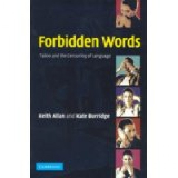 Forbidden Words: Taboo and the Censoring of Language 