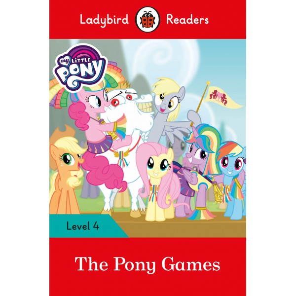 My Little Pony: The Pony Games- Ladybird Readers Level 4 