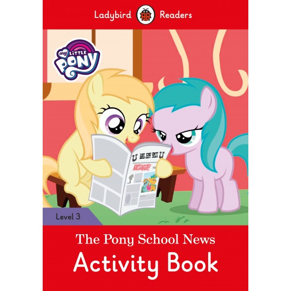 My Little Pony: The Pony School News Activity Book- Ladybird Readers