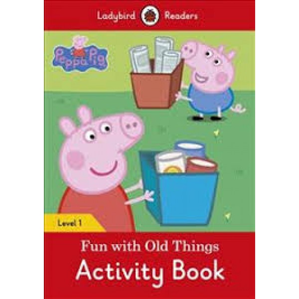 Peppa Pig: Fun with Old Things Activity Book  Level 1